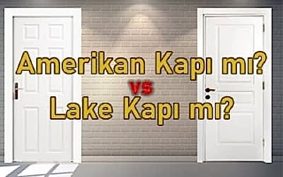 Amerikan Kapı mı Lake Kapı mı Tercih Edilmelidir?